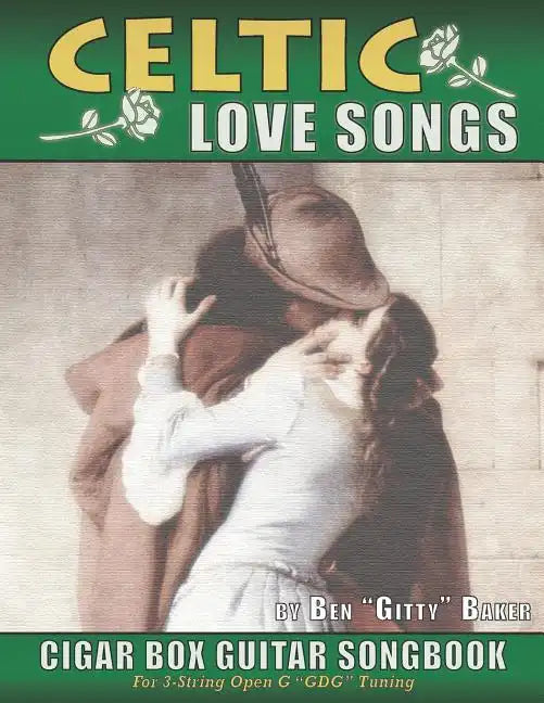 Celtic Love Songs Cigar Box Guitar Songbook: 39 Traditional Celtic Love Songs & Ballads Arranged in Tablature for 3-string GDG - Paperback