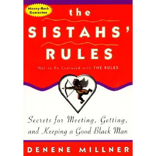The Sistahs' Rules: Secrets for Meeting, Getting, and Keeping a Good Black Man Not to Be Confused with the Rules - Paperback
