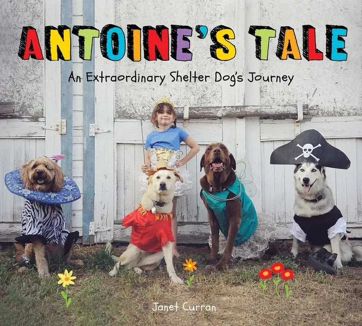 Antoine's Tale: An Extraordinary Shelter Dog's Journey - Hardcover