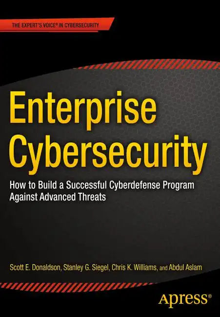 Enterprise Cybersecurity: How to Build a Successful Cyberdefense Program Against Advanced Threats - Paperback