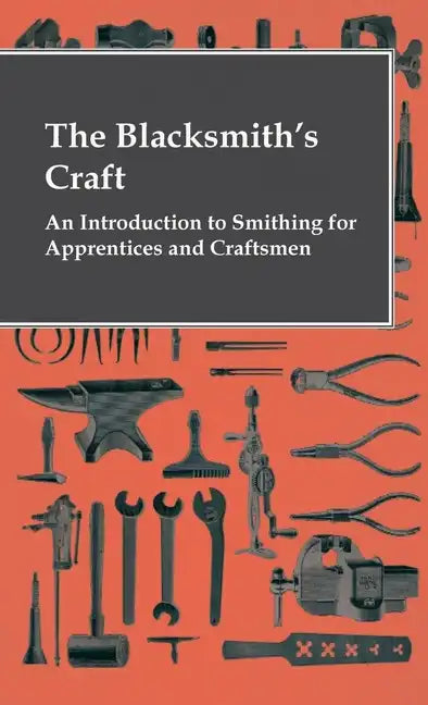 The Blacksmith's Craft - An Introduction To Smithing For Apprentices And Craftsmen - Hardcover