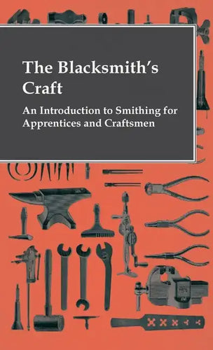 The Blacksmith's Craft - An Introduction To Smithing For Apprentices And Craftsmen - Hardcover