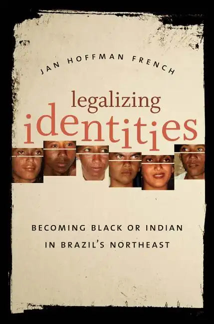 Legalizing Identities: Becoming Black or Indian in Brazil's Northeast - Paperback