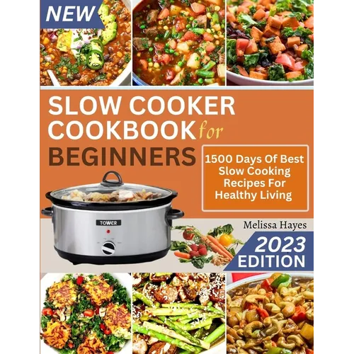 Slow Cooker Cookbook for Beginners: 1500 Days Of Best Slow Cooking Recipes For Healthy Living - Paperback
