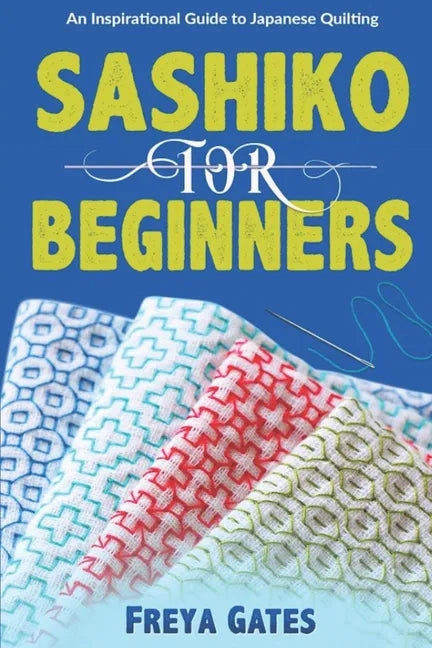 Sashiko for Beginners: An Inspirational Guide to Japanese Quilting - Paperback