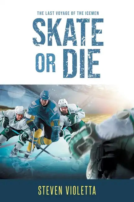 Skate or Die: The Last Voyage of the Icemen - Paperback
