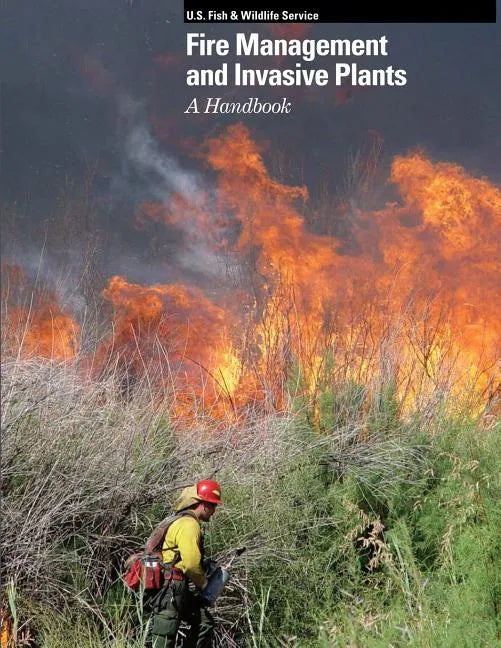 Fire Management and Invasive Plants A Handbook - Paperback