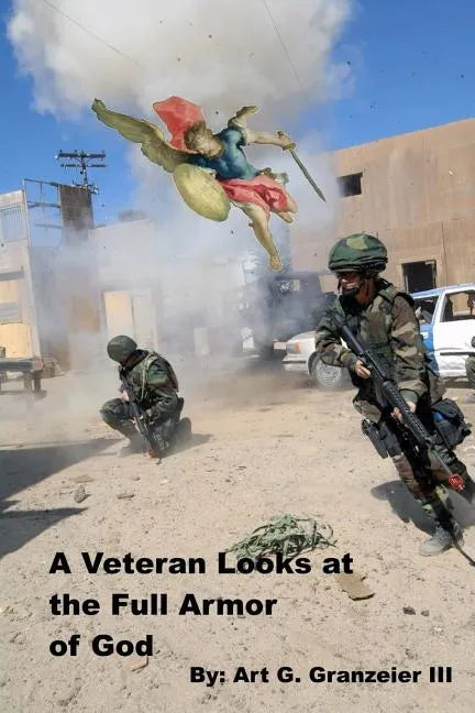 A Veteran Looks at the Full Armor of God: An examination of Gen. Paul's orders to the Church at Ephesus - Paperback