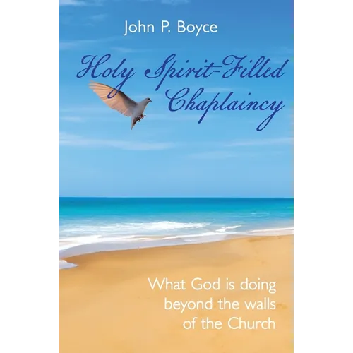 Holy Spirit-Filled Chaplaincy: What God is Doing Beyond the Walls of the Church - Paperback