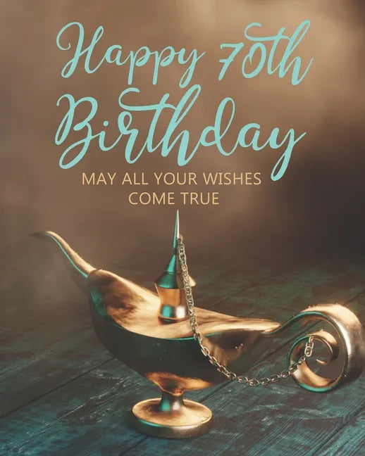 Happy 70th Birthday: May All Your Wishes Come True - Paperback