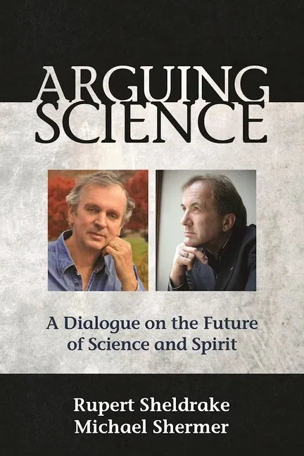 Arguing Science: A Dialogue on the Future of Science and Spirit - Paperback