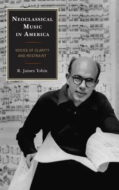 Neoclassical Music in America: Voices of Clarity and Restraint - Hardcover