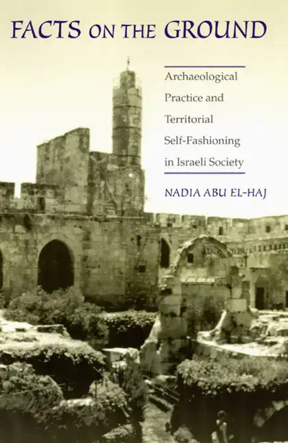 Facts on the Ground: Archaeological Practice and Territorial Self-Fashioning in Israeli Society - Paperback