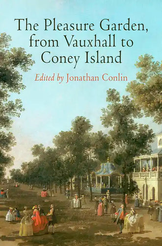 The Pleasure Garden, from Vauxhall to Coney Island - Hardcover