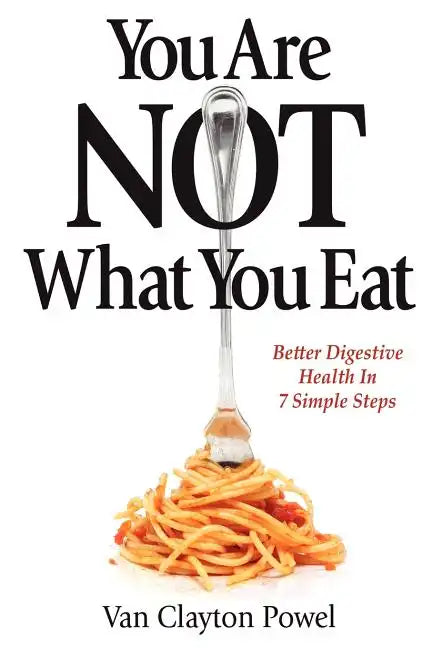 You Are NOT What You Eat: Better Digestive Health In 7 Simple Steps - Paperback