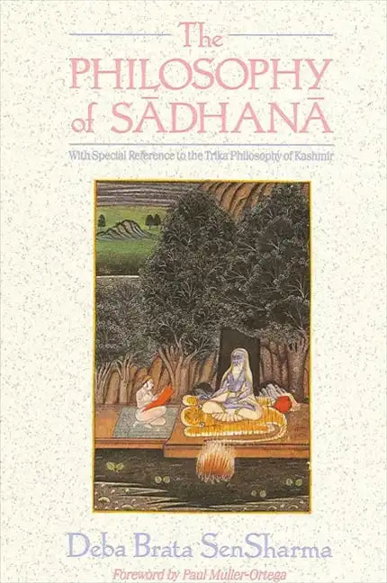 The Philosophy of Sādhanā: With Special Reference to the Trika Philosophy of Kashmir - Paperback