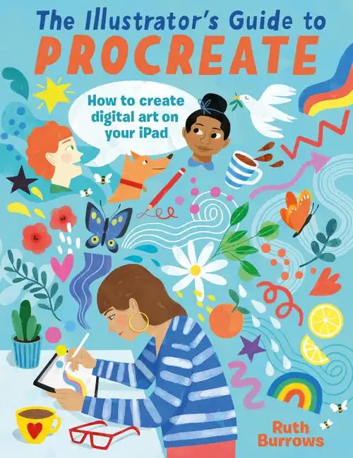 The Illustrator's Guide to Procreate: How to Make Digital Art on Your iPad - Paperback