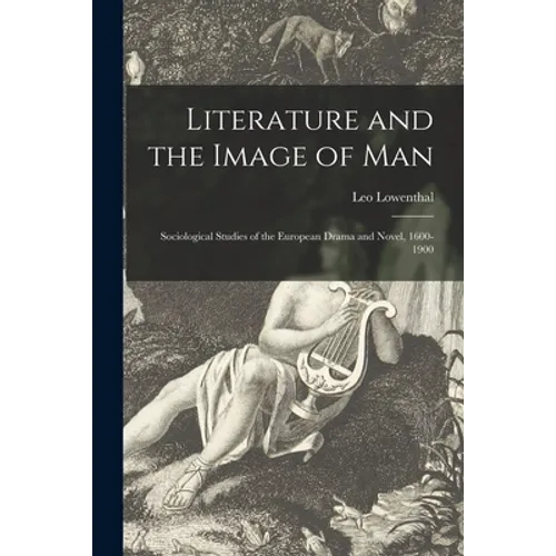 Literature and the Image of Man: Sociological Studies of the European Drama and Novel, 1600-1900 - Paperback