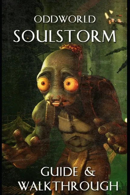 Oddworld Soulstorm Guide and Walkthrough: Tips - Cheats - And More - Paperback
