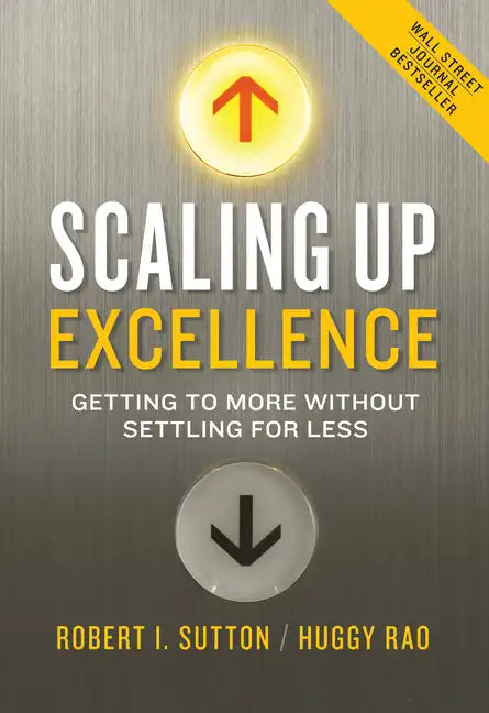 Scaling Up Excellence: Getting to More Without Settling for Less - Hardcover