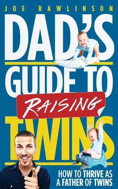 Dad's Guide to Raising Twins: How to Thrive as a Father of Twins - Paperback