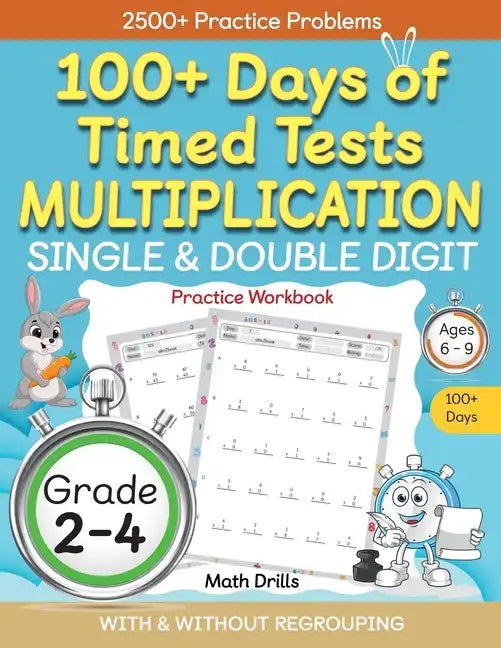 100+ Days of Timed Tests Multiplication, Single & Double Digit Practice Workbook, With and without Regrouping, Grades 2 - 4, Ages 6 - 9 - Paperback