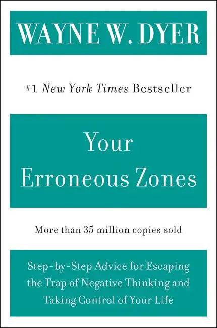 Your Erroneous Zones: Step-By-Step Advice for Escaping the Trap of Negative Thinking and Taking Control of Your Life - Paperback