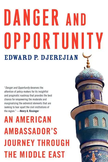 Danger and Opportunity: An American Ambassador's Journey Through the Middle East - Paperback