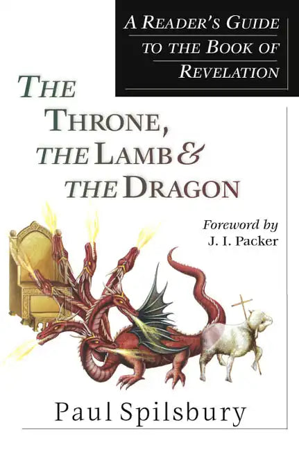 The Throne, the Lamb & the Dragon: A Reader's Guide to the Book of Revelation - Paperback