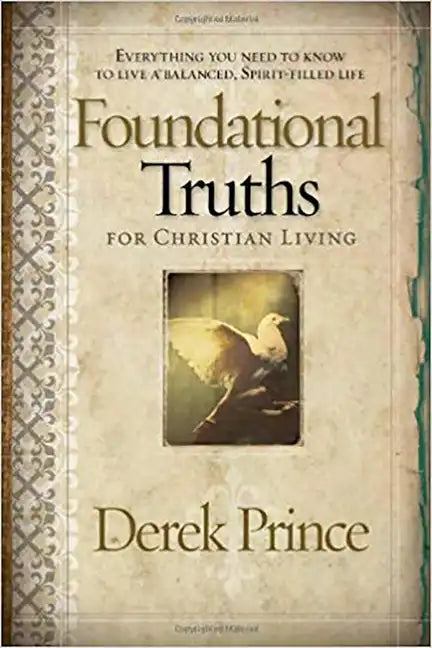 Foundational Truths for Christian Living: Everything You Need to Know to Live a Balanced, Spirit-Filled Life - Paperback