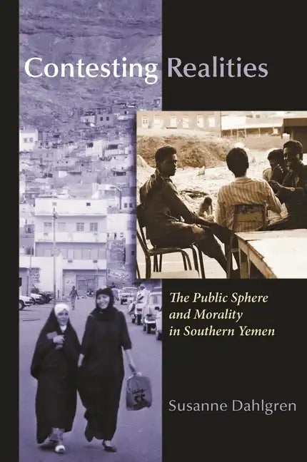 Contesting Realities: The Public Sphere and Morality in Southern Yemen - Hardcover