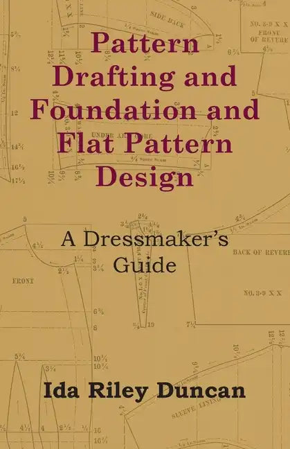 Pattern Drafting and Foundation and Flat Pattern Design - A Dressmaker's Guide - Paperback