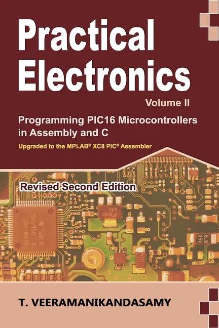 Practical Electronics (Volume II): Programming PIC16 Microcontrollers in Assembly and C - Paperback