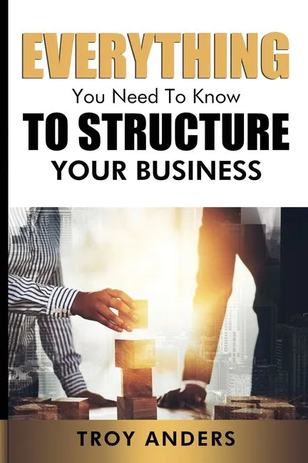 Everything You Need To Know To Structure Your Business - Paperback