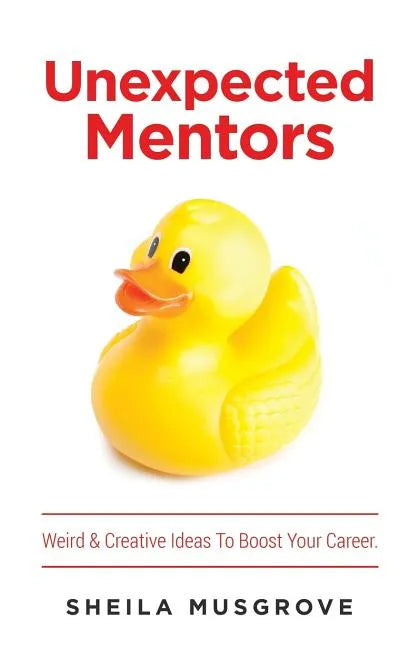 Unexpected Mentors.: Weird & Creative Ideas To Boost Your Career. - Paperback