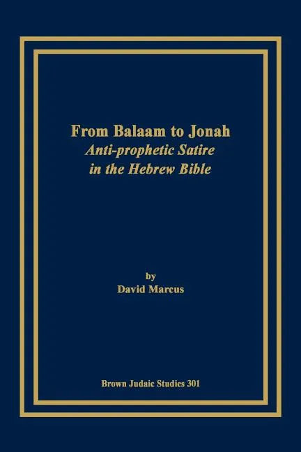 From Balaam to Jonah: Anti-Prophetic Satire in the Hebrew Bible - Paperback