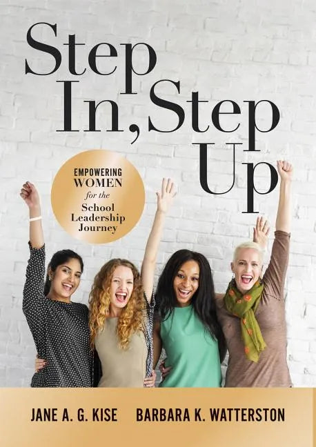 Step In, Step Up: Empowering Women for the School Leadership Journey (a 12-Week Educational Leadership Development Guide for Women) - Paperback