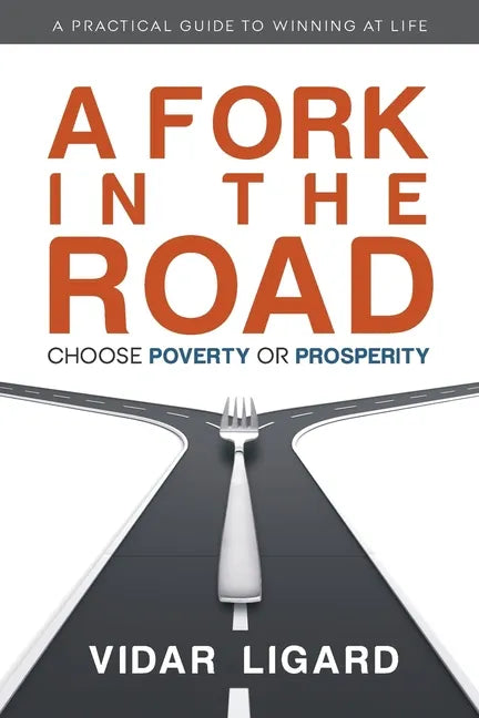 A Fork in the Road: Choose Poverty or Prosperity - Paperback