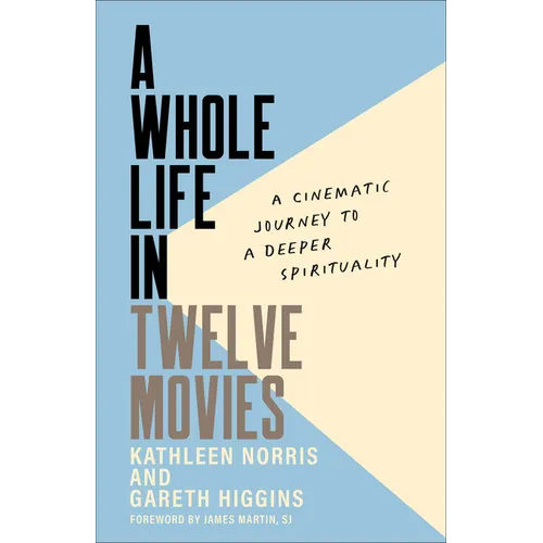 A Whole Life in Twelve Movies: A Cinematic Journey to a Deeper Spirituality - Paperback
