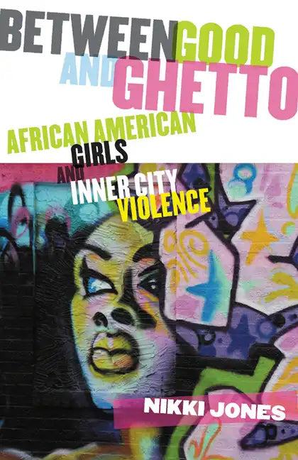 Between Good and Ghetto: African American Girls and Inner-City Violence - Paperback