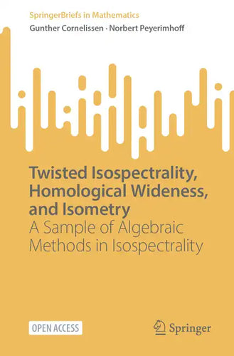 Twisted Isospectrality, Homological Wideness, and Isometry: A Sample of Algebraic Methods in Isospectrality - Paperback