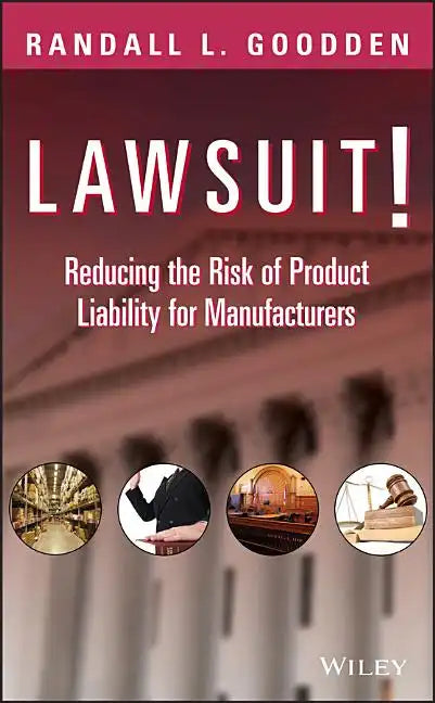 Lawsuit!: Reducing the Risk of Product Liability for Manufacturers - Hardcover