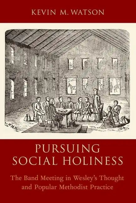 Pursuing Social Holiness: The Band Meeting in Wesley's Thought and Popular Methodist Practice - Paperback