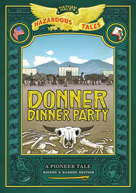Donner Dinner Party: Bigger & Badder Edition (Nathan Hale's Hazardous Tales #3): A Pioneer Tale - Hardcover