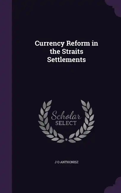Currency Reform in the Straits Settlements - Hardcover