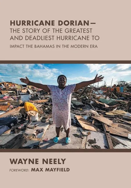 Hurricane Dorian-The Story of the Greatest and Deadliest Hurricane To: Impact the Bahamas in the Modern Era - Hardcover