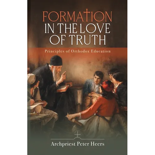 Formation in the Love of Truth: Principles of Orthodox Education - Paperback