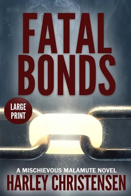 Fatal Bonds: Large Print: (Mischievous Malamute Mystery Series Book 6) - Paperback