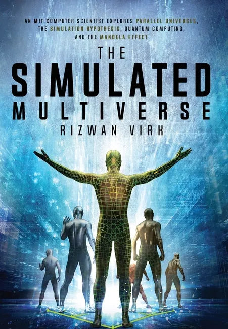The Simulated Multiverse: An MIT Computer Scientist Explores Parallel Universes, the Simulation Hypothesis, Quantum Computing and the Mandela Effect - Hardcover