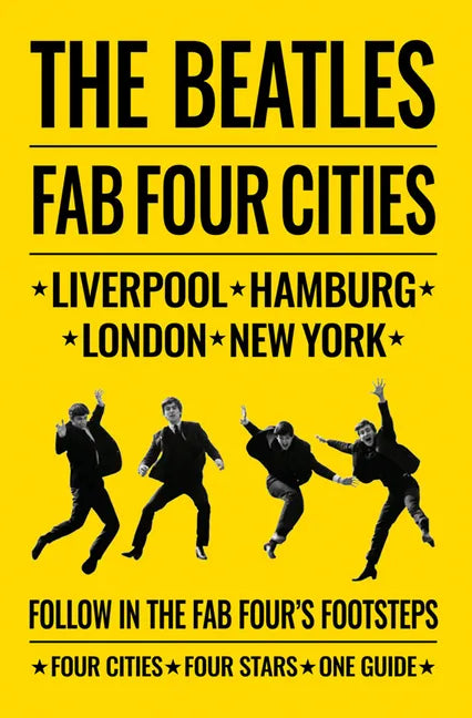 The Beatles: Fab Four Cities: Liverpool - Hamburg - London - New York - Paperback